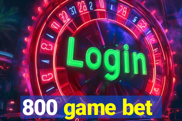 800 game bet